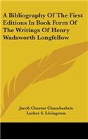 Bibliography Of The First Editions In Book Form Of The Writings Of Henry Wadsworth Longfellow