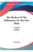 The Shadow Of The Millionaire; Or The New Ideal