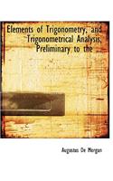 Elements of Trigonometry, and Trigonometrical Analysis, Preliminary to the ...