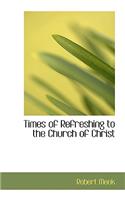 Times of Refreshing to the Church of Christ