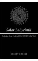 Solar Labyrinth: Exploring Gene Wolfe's BOOK OF THE NEW SUN(English)