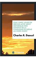 Cent-Vingt Jours de Service Actif: Récit Historique Tres Complet de la Campagne Du 65ème Au Nord-Ouest