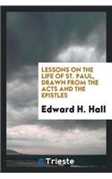 Lessons on the Life of St. Paul: Drawn from the Acts and the Epistles