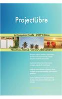 ProjectLibre A Complete Guide - 2019 Edition