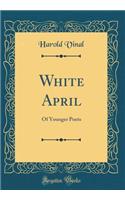 White April: Of Younger Poets (Classic Reprint)