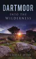 Dartmoor: Into the Wilderness: Into the Wilderness