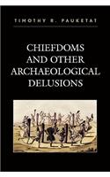 Chiefdoms and Other Archaeological Delusions