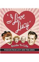 The I Love Lucy Guide to Life