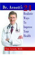 Dr. Arnott's 24 Realistic Ways to Improve Your Health