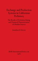 Exchange and Production Systems in Californian Prehistory: The Results of Hydration Dating and Chemical Characterization of Obsidian Sources