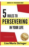 5 Rules to Persevering In Your Life