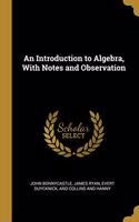 An Introduction to Algebra, With Notes and Observation
