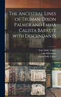 Ancestral Lines of Truman Dixon Palmer and Emma Calista Barrett With Descendants