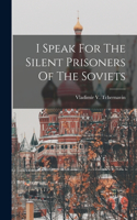 I Speak For The Silent Prisoners Of The Soviets