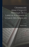 Grammaire Analytique Et Pratique De La Langue Polonaise À L'usage Des Français