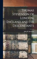 Thomas Stevenson of London, England and his Descendants