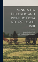 Minnesota Explorers and Pioneers From A.D. 1659 to A.D. 1858