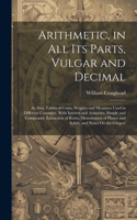 Arithmetic, in All Its Parts, Vulgar and Decimal