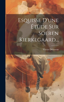 Esquisse D'une Étude Sur Soeren Kierkegaard...