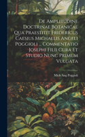 De Amplitudine Doctrinae Botanicae Qua Praestitit Fridericus Caesius Michaelis Angeli Poggioli ... Commentatio Josephi Filii Cura Et Studio Nunc Primum Vulgata