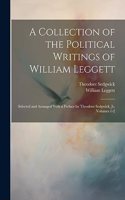 Collection of the Political Writings of William Leggett