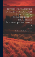 Lettres Écrites D'italie En 1812 Et 13, À M. Charles Pictet, L'un Des Rédacteurs De La Bibliothèque Britannique, Volumes 1-2