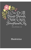 I Can Do All Things Through Christ Madeleine: Personalized KJV King James Version Philippians 4:13 Bible Verse Quote 6 x 9 Blank Lined Writing Notebook Journal, 110 Pages