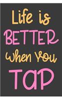 Life is Better When You Tap: Dance Journal Tap Dancing Kids Girls Lined Notebook