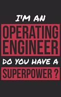 Operating Engineer Notebook - I'm An Operating Engineer Do You Have A Superpower? - Funny Gift for Operating Engineer Journal