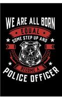 We Are All Born Equal Some Step Up And Become A Police Officer