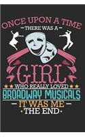 Once Upon A Time There Was A Girl Who Really Loved Broadway Musicals It Was Me The End: Blank Lined Paper Notebook Memory Book - Funny Diary Journal Gift For Her, Friend to Write in - For Singers Artists Actresses Actor Theatre Drama Fa