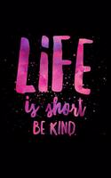 Life Is Short Be Kind