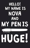 Hello! My Name Is NOVA And My Pen Is Huge!