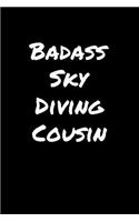 Badass Sky Diving Cousin: A soft cover blank lined journal to jot down ideas, memories, goals, and anything else that comes to mind.