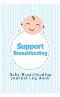 Baby Breastfeeding Journal Log Book: Support Breastfeeding