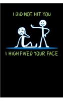 I Did Not Hit You I High Fived Your Face: 120 Pages I 6x9 I Wide Ruled / Legal Ruled Line Paper I Funny Sarcastic & Statement Gifts Apparel