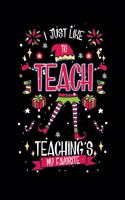 I Just Like To Teach Teaching's My Favorite