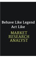 Behave like Legend Act Like Market research analyst: Writing careers journals and notebook. A way towards enhancement