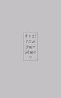 If not now then when?