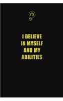 I believe in myself and my abilities: 6x9 Unlined 120 pages writing notebooks for Women and girls