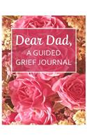 Dear Dad, A Guided Grief Journal: A Book With Writing Prompts for a son or daughter to express their daily feelings of losing a Father