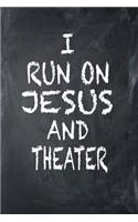 I Run On Jesus And Theater