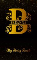 Breanna My Story Book: Personalized Letter B First Name Blank Draw & Write Storybook Paper Black Gold Cover Write & Illustrate Storytelling Midline Dash Workbook for Pre-K