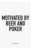 Motivated By Beer And Poker: A 6x9 Inch Softcover Matte Blank Notebook Diary With 120 Lined Pages For Card Game Lovers