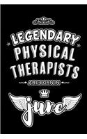 Legendary Physical Therapists are born in June: Blank Lined 6x9 Journal/Notebooks as Appreciation day, Birthday, Welcome, Farewell, Thanks giving, Christmas or any occasion gift for workplace / of