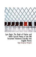 Lyra Regis: The Book of Psalms and Other Lyrical Poetry of the Old Testament Rendered Literally Into