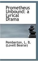 Prometheus Unbound: A Lyrical Drama