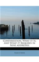 Confirmation, What It Is, and What It Requires in Nine Addresses