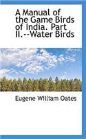 A Manual of the Game Birds of India. Part II.--Water Birds