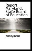 Report Maryland. State Board of Education